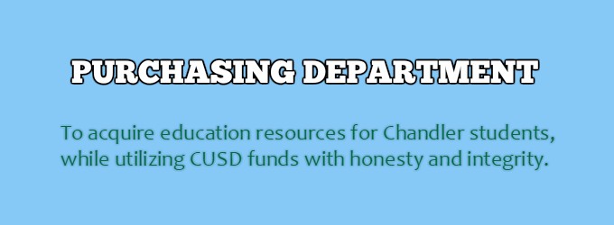 Purchasing: To acquire education resources for Chandler students with integrity and honesty